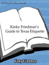 book Kinky Friedman's Guide to Texas Etiquett: Or How to Get to Heaven or Hell Without Going Through Dallas-Fort Worth