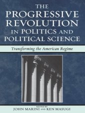 book The Progressive Revolution in Politics and Political Science: Transforming the American Regime