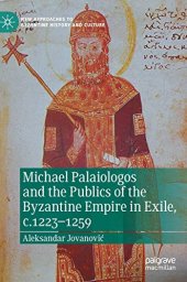 book Michael Palaiologos and the Publics of the Byzantine Empire in Exile, c.1223–1259