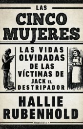 book Las cinco mujeres: Las vidas olvidadas de las víctimas de Jack el Destripador