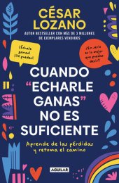 book Cuando "echarle ganas" no es suficiente: Aprende de las pérdidas y retoma el camino