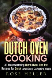 book Dutch Oven Cooking: 30 Mouthwatering Dutch Oven, One Pot Recipes for Quick and Easy Campfire Meals