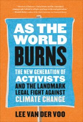 book As the World Burns: The New Generation of Activists and the Landmark Legal Fight Against Climate Change