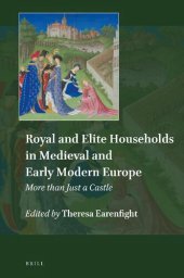 book Royal and Elite Households in Medieval and Early Modern Europe: More Than Just a Castle