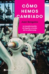 book Cómo hemos cambiado: La transformación de España a través de la cultura pop