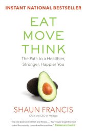 book Eat, Move, Think: The Path to a Healthier, Stronger, Happier You