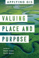 book Valuing Place and Purpose: GIS for Land Administration