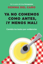 book Ya no comemos como antes, ¡y menos mal!: Cambia los bulos por evidencias