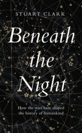 book Beneath the Night: How the stars have shaped the history of humankind