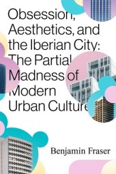 book Obsession, Aesthetics, and the Iberian City: The Partial Madness of Modern Urban Culture