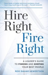 book Hire Right, Fire Right: A Leader's Guide to Finding and Keeping Your Best People