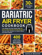 book BARIATRIC AIR FRYER COOKBOOK: Lose Weight and Stay Healthy With 400 Quick & Tasty Bariatric-Friendly Recipes for Your Air Fryer