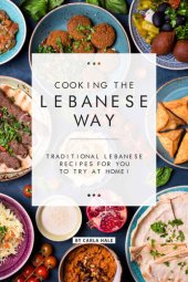 book Cooking the Lebanese Way: Traditional Lebanese Recipes for You to Try at Home