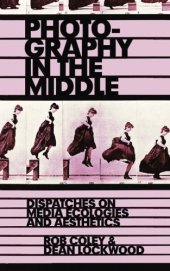 book Photography in the Middle: Dispatches on Media Ecologies and Aesthetics