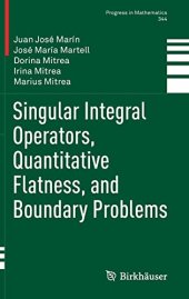 book Singular Integral Operators, Quantitative Flatness, and Boundary Problems