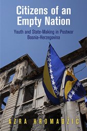 book Citizens of an Empty Nation: Youth and State-Making in Postwar Bosnia-Herzegovina