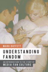 book Understanding Fandom: An Introduction to the Study of Media Fan Culture