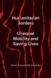 book Humanitarian Borders: Unequal Mobility and Saving Lives