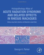 book Histopathology Atlas of Acute Radiation Syndrome and Delayed Effects in Rhesus Macaques: Kidney, Lung, Heart, Intestine and Mesenteric Lymph Node