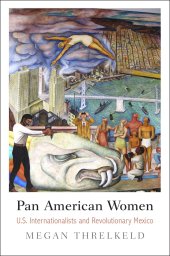 book Pan American Women: U.S. Internationalists and Revolutionary Mexico