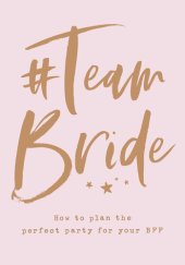 book #TeamBride: How to Plan the Perfect Party for Your BFF