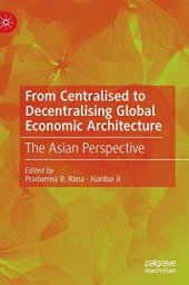 book From Centralised to Decentralising Global Economic Architecture: The Asian Perspective