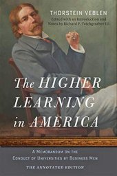 book The Higher Learning in America: The Annotated Edition: A Memorandum on the Conduct of Universities by Business Men