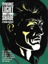 book Dynamic light and shade : [how to render and invent light and shade - the key to three-dimensional form in drawing and painting]