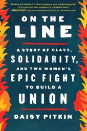 book On the Line: A Story of Class, Solidarity, and Two Women's Epic Fight to Build a Union