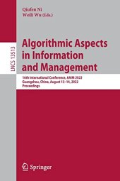 book Algorithmic Aspects in Information and Management: 16th International Conference, AAIM 2022, Guangzhou, China, August 13–14, 2022, Proceedings (Lecture Notes in Computer Science, 13513)