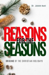 book Reasons for the Seasons: Origins of the Christian Holidays