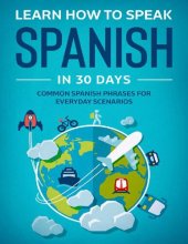 book Learn How To Speak Spanish In 30 Days: Common Spanish Phrases For Everyday Scenarios