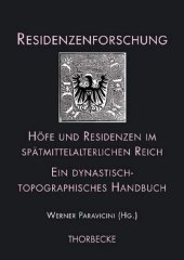 book Höfe und Residenzen im spätmittelalterlichen Reich: Ein dynastisch-topographisches Handbuch. Teilband 1: Dynastien und Höfe