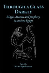 book Through a Glass Darkly: Magic, Dreams and Prophecy in Ancient Egypt