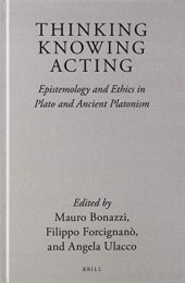 book Thinking, Knowing, Acting: Epistemology and Ethics in Plato and Ancient Platonism (Brill's Plato Studies, 3) (English, German and Ancient Greek Edition)