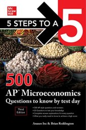 book 5 Steps to a 5: 500 AP Microeconomics Questions to Know by Test Day, Third Edition (5 Steps to a 5: 500 AP Questions to Know by Test Day)