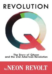 book Revolution Q; The Story of QAnon and the 2nd American Revolution