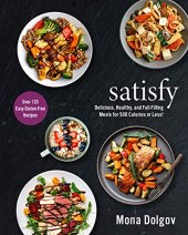 book satisfy: Delicious, Healthy, and Full-Filling Meals for 500 Calories or Less!