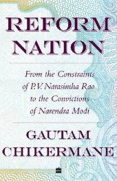 book Reform Nation: From the Constraints of P.V. Narasimha Rao to the Convictions of Narendra Modi