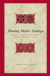 book Hearing Mark's Endings: Listening to Ancient Popular Texts Through Speech Act Theory (Biblical Interpretation Series)