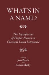 book What's in a Name?: The Significance of Proper Names in Classical Latin Literature