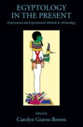 book Egyptology in the Present: Experiential and Experimental Methods in Archaeology