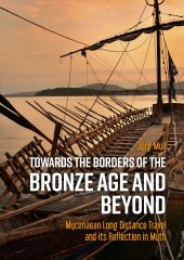 book Towards the Borders of the Bronze Age and Beyond: Mycenaean Long Distance Travel and its Reflection in Myth