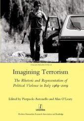 book Imagining Terrorism: The Rhetoric and Representation of Political Violence in Italy 1969–2009 (Legenda Italian Perspectives)