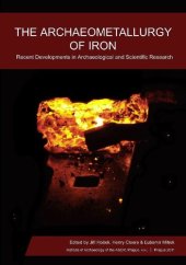 book The Archaeometallurgy of Iron: Recent Developments in Archaeological and Scientific Research