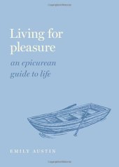 book Living for Pleasure: An Epicurean Guide to Life