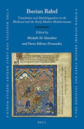 book Iberian Babel: Translation and Multilingualism in the Medieval and the Early Modern Mediterranean (The Medieval and Early Modern Iberian World, 82)