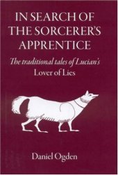 book In Search of the Sorcerer's Apprentice: The Traditional Tales of Lucian's Lover of Lies