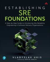 book Establishing SRE Foundations: A Step-by-Step Guide to Introducing Site Reliability Engineering in Software Delivery Organizations (Casey Sisterson's Library)