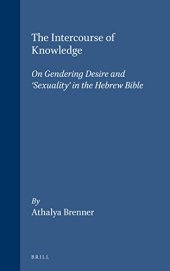 book The Intercourse of Knowledge: On Gendering Desire and 'Sexuality' in the Hebrew Bible (Biblical Interpretation Series, V. 26) (Biblical Interpretation Series, 26)